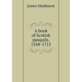 

Книга A book of Scotish pasquils. 1568-1715. James Maidment