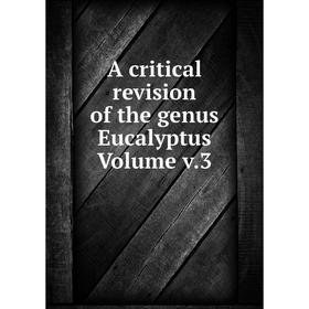 

Книга A critical revision of the genus Eucalyptus. Volume v.3