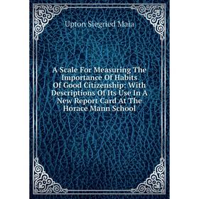 

Книга A Scale For Measuring The Importance Of Habits Of Good Citizenship: With Descriptions Of Its Use In A New Report Card At The Horace Mann School