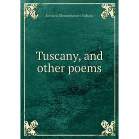 

Книга Tuscany, and other poems. Rowland Blennerhassett Mahany