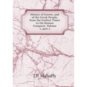 

Книга History of Greece, and of the Greek People, from the Earliest Times to the Roman Conquest. Volume 1, part 2. Mahaffy John Pentland