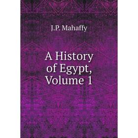 

Книга A History of Egypt. Volume 1. Mahaffy John Pentland