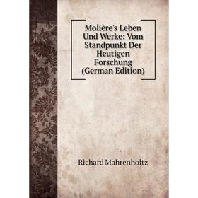 

Книга Molière's Leben und Werke: Vom Standpunkt Der Heutigen Forschung