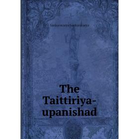 

Книга The Taittiriya-upanishad. Sankaracarya Sankaracarya