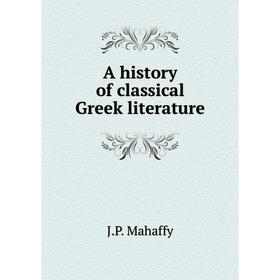 

Книга A history of classical Greek literature. Mahaffy John Pentland