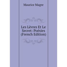 

Книга Les Lèvres Et Le Secret: Poésies