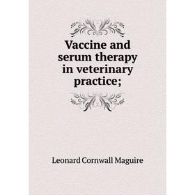 

Книга Vaccine and serum therapy in veterinary practice;. Leonard Cornwall Maguire