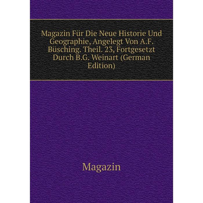 фото Книга magazin für die neue historie und geographie, angelegt von af büsching theil 23, fortgesetzt durch bg weinart nobel press