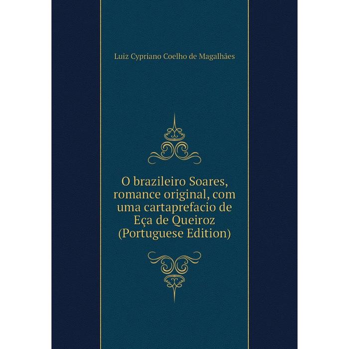 фото Книга o brazileiro soares, romance original, com uma cartaprefacio de eça de queiroz (portuguese edition) nobel press