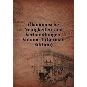 

Книга Ökonomische Neuigkeiten Und Verhandlungen, Volume 1