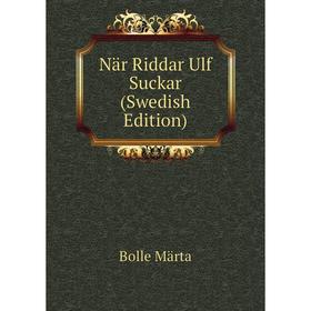 

Книга När Riddar Ulf Suckar (Swedish Edition)