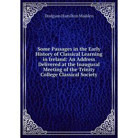 

Книга Some Passages in the Early History of Classical Learning in Ireland