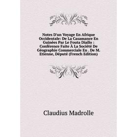 

Книга Notes D'un Voyage En Afrique Occidentale: De La Casamance En Guinées Par Le Fouta Diallo: Conférence Faite À La Société De Géographie Commercial