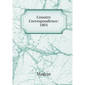 

Книга Country Correspondence: 1801. Madras
