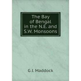 

Книга The Bay of Bengal in the N.E. and S.W. Monsoons. G J. Maddock
