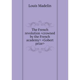 

Книга The French revolution . Louis Madelin