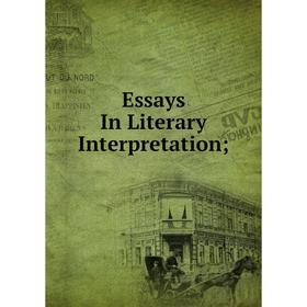 

Книга Essays In Literary Interpretation