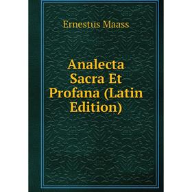 

Книга Analecta Sacra Et Profana (Latin Edition). Ernestus Maass