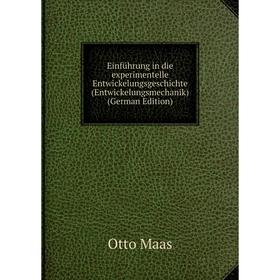 

Книга Einführung in die experimentelle Entwickelungsgeschichte (Entwickelungsmechanik) (German Edition). Otto Maas