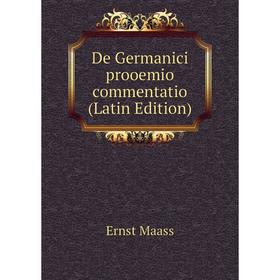 

Книга De Germanici prooemio commentatio (Latin Edition). Ernst Maass