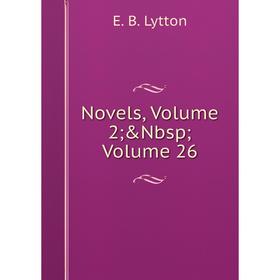 

Книга Novels, Volume 2; &Nbsp; Volume 26