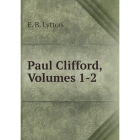 

Книга Paul Clifford, Volumes 1-2. E. B. Lytton