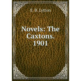 

Книга Novels: The Caxtons 1901