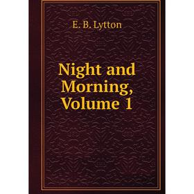 

Книга Night and Morning, Volume 1