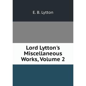 

Книга Lord Lytton's Miscellaneous Works, Volume 2