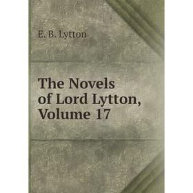 

Книга The Novels of Lord Lytton. Volume 17. E. B. Lytton