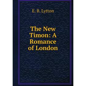 

Книга The New Timon: A Romance of London. E. B. Lytton