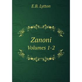

Книга Zanoni. Volumes 1-2. E.B. Lytton