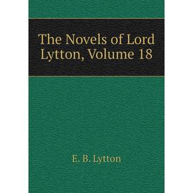 

Книга The Novels of Lord Lytton. Volume 18. E. B. Lytton