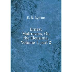 

Книга Ernest Maltravers, Or, the Eleusinia. Volume 1, part 2. E. B. Lytton
