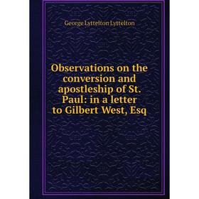 

Книга Observations on the conversion and apostleship of St Paul: in a letter to Gilbert West, Esq