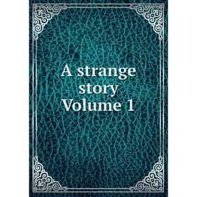 

Книга A strange story. Volume 1