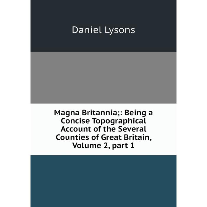 фото Книга magna britannia: being a concise topographical account of the several counties of great britain, volume 2, part 1 nobel press