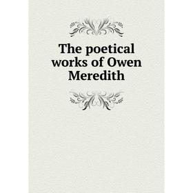 

Книга The poetical works of Owen Meredith