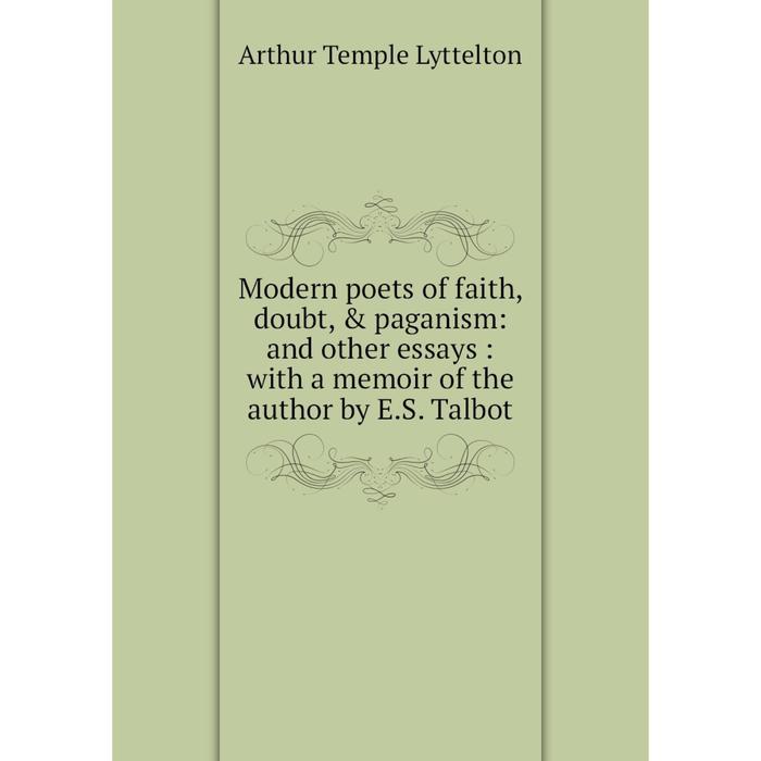 фото Книга modern poets of faith, doubt, & paganism: and other essays: with a memoir of the author by es talbot nobel press