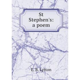 

Книга St Stephen's: a poem. E. B. Lytton
