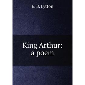 

Книга King Arthur: a poem
