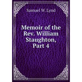 

Книга Memoir of the Rev William Staughton, Part 4