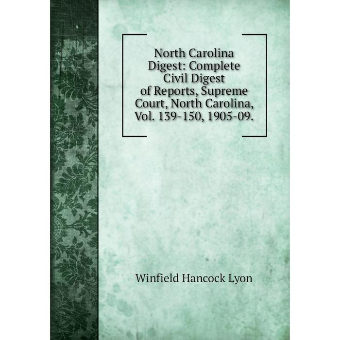 фото Книга north carolina digest: complete civil digest of reports, supreme court, north carolina, vol 139-150, 1905-09 nobel press