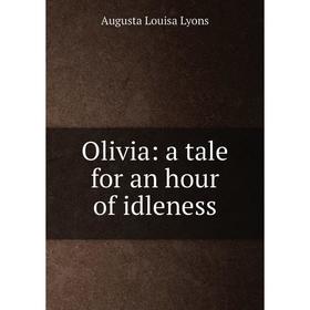 

Книга Olivia: a tale for an hour of idleness