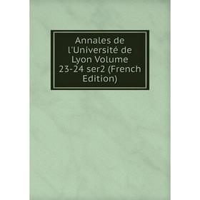 

Книга Annales de l'Université de Lyon. Volume 23-24 ser2 (French Edition)