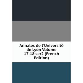 

Книга Annales de l'Université de Lyon. Volume 17-18 ser2 (French Edition)