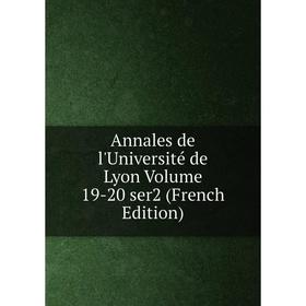 

Книга Annales de l'Université de Lyon. Volume 19-20 ser2 (French Edition)