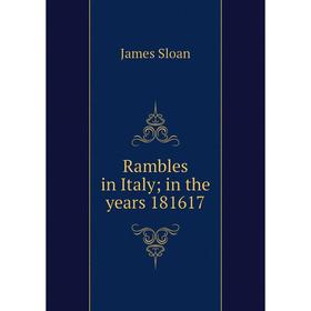 

Книга Rambles in Italy; in the years 181617. James Sloan