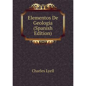 

Книга Elementos De Geologia (Spanish Edition). Charles Lyell