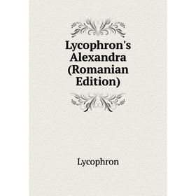 

Книга Lycophron's Alexandra (Romanian Edition)